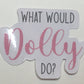 What would Dolly do? Sticker