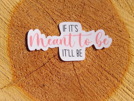 If it’s meant to be it’ll be sticker