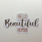 Hello Beautiful Human Sticker