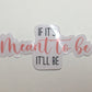 If it’s meant to be it’ll be sticker