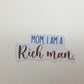 Mom I am a rich man sticker