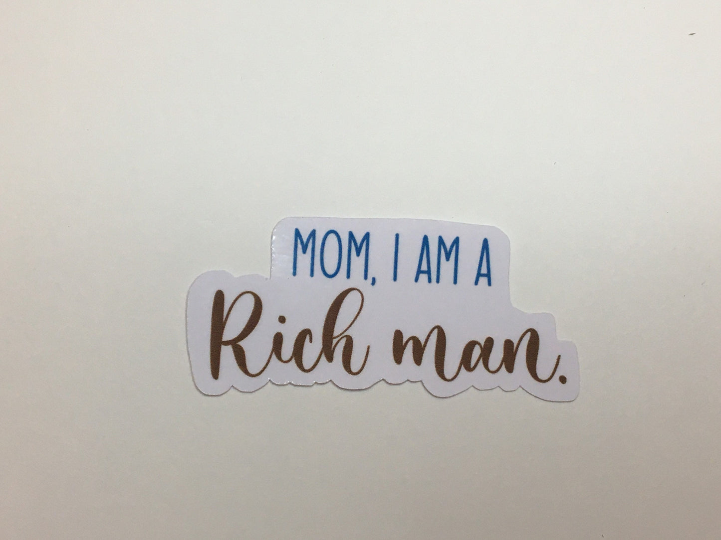 Mom I am a rich man sticker