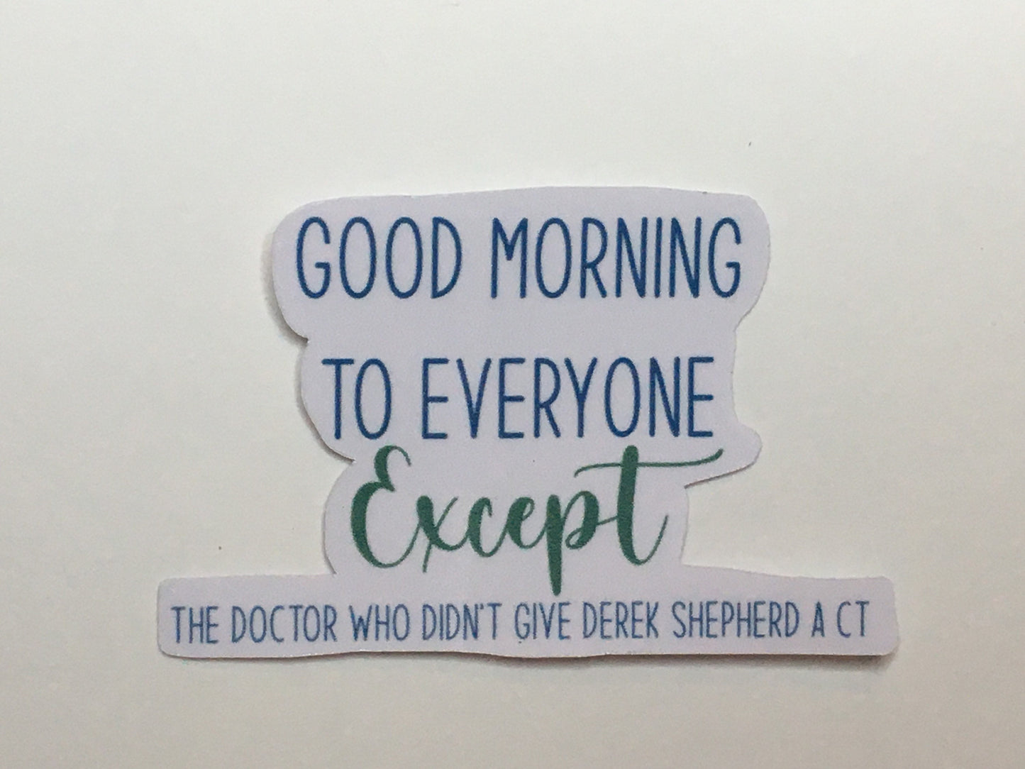 Good Morning to everyone except the doctor that didn’t give Derek Shepherd a CT sticker