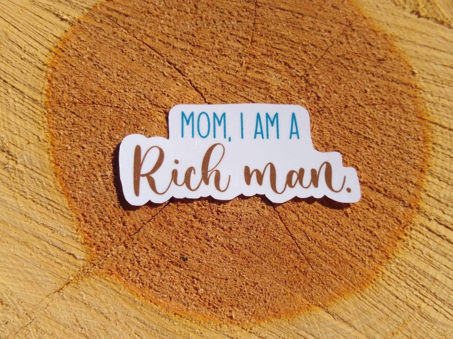 Mom I am a rich man sticker