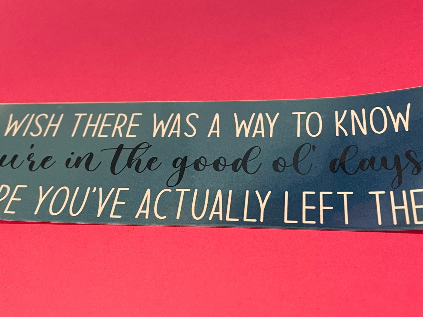 Andy Bernard Quote / Good Ol’ Days /I wish there was a way to know you’re in the good ol’ days before you actually left them sticker