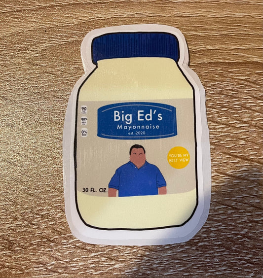 Big Ed / 90 Day Fiancé Sticker / Big Ed Mayo Sticker